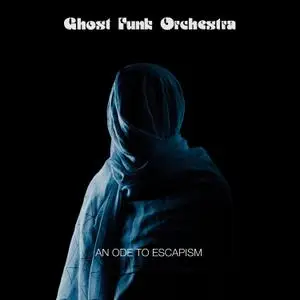 Ghost Funk Orchestra - An Ode To Escapism (2020)