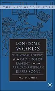 Lonesome Words: The Vocal Poetics of the Old English Lament and the African-American Blues Song