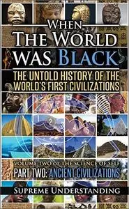 When the World was Black Part Two: Ancient Civilizations