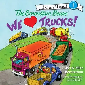 «The Berenstain Bears: We Love Trucks!» by Jan Berenstain, Mike Berenstain