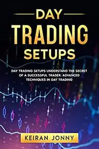 DAY TRADING SETUPS: DAY TRADING SETUPS Understand the secret of a successful trader.