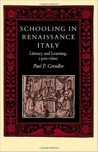 Schooling in Renaissance Italy: Literacy and Learning, 1300-1600 by Paul F. Grendler