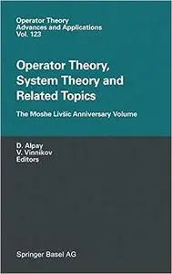 Operator Theory, System Theory and Related Topics: The Moshe Livšic Anniversary Volume (Repost)