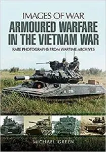 Armoured Warfare in the Vietnam War (Images of War)