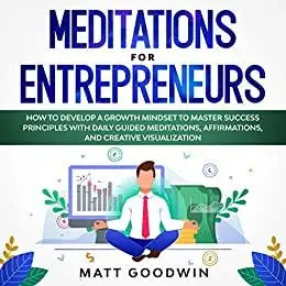 Meditations for Entrepreneurs: How to Develop a Growth Mindset to Master