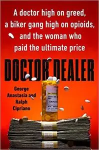 Doctor Dealer: A doctor high on greed, a biker gang high on opioids, and the woman who paid the ultimate price