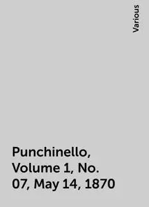 «Punchinello, Volume 1, No. 07, May 14, 1870» by Various