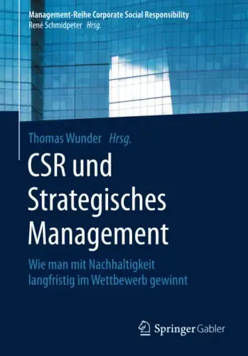 CSR und Strategisches Management: Wie man mit Nachhaltigkeit langfristig im Wettbewerb gewinnt (Repost)