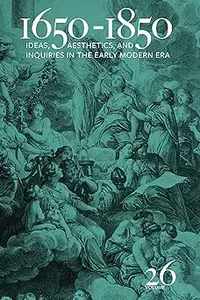 1650-1850: Ideas, Aesthetics, and Inquiries in the Early Modern Era (Volume 26)