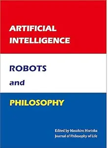 Artificial Intelligence, Robots, and Philosophy