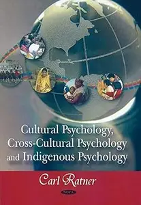 Cultural Psychology, Cross-Cultural Psychology, and Indigenous Psychology