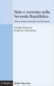 Stato e mercato nella Seconda Repubblica - Emilio Barucci & Federico Pierobon