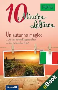 PONS 10-Minuten-Lektüren Italienisch B1 - Un autunno magico: Kurzgeschichten aus dem italienischen Alltag