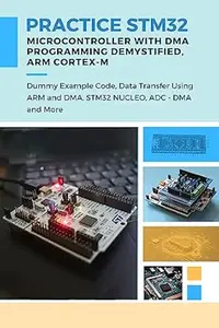 PRACTICE STM32 MICROCONTROLLER WITH DMA PROGRAMMING DEMYSTIFIED – ARM CORTEX-M: Dummy Example Code, Data Transfer Using ARM