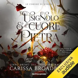 «L'usignolo e il cuore di pietra: Shadowborn Duet, Vol. 1» by Carissa Broadbent