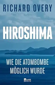 Hiroshima: Wie die Atombombe möglich wurde