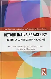 Beyond Native-Speakerism: Current Explorations and Future Visions