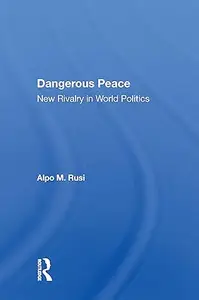 Dangerous Peace: New Rivalry in World Politics