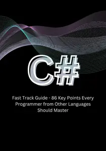 C# Fast Track Guide - 86 Key Points Every Programmer from Other Languages Should Master