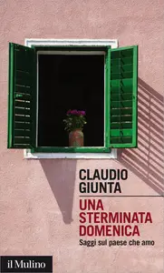 Una sterminata domenica. Saggi sul paese che amo - Claudio Giunta
