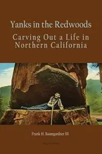 Yanks in the Redwoods: Carving Out a Life in Northern California