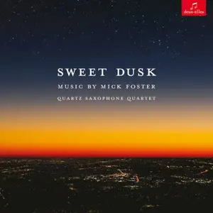 Mick Foster, Quartz Saxophone Quartet - Sweet Dusk: Music by Mick Foster (2025) [Official Digital Download 24/96]