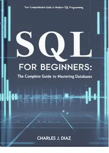 SQL for Beginners: The Complete Guide to Mastering Databases