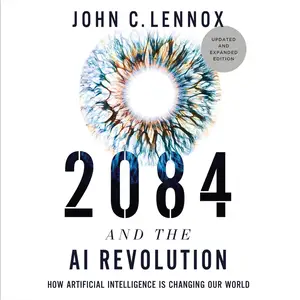 2084 and the AI Revolution, Updated and Expanded Edition: How Artificial Intelligence Informs Our Future [Audiobook]