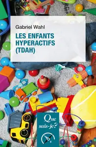 Les enfants hyperactifs (TDAH). 4e édition - Gabriel Wahl