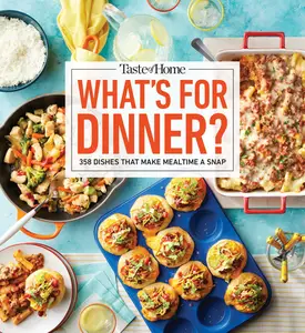 What's For Dinner?: 350+Recipes That Answer the Age-Old Questions Home Cooks Face the Most