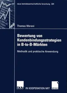 Bewertung von Kundenbindungsstrategien in B-to-B-Märkten: Methodik und praktische Anwendung