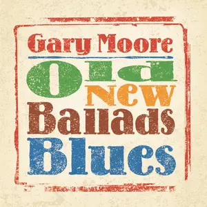 Gary Moore - Old, New, Ballads, Blues (2006/2024) [Official Digital Download]