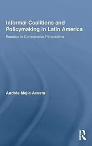 Informal Coalitions and Policymaking in Latin America: Ecuador in Comparative Perspective