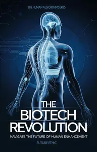 The Biotech Revolution: Navigate the Future of Human Enhancement