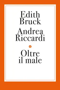 Edith Bruck, Andrea Riccardi - Oltre il male