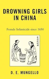 Drowning Girls in China: Female Infanticide in China since 1650