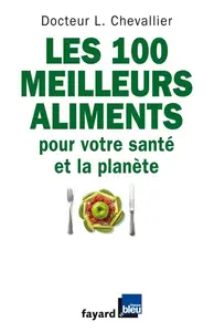 Laurent Chevallier, "Les 100 meilleurs aliments pour votre santé et la planète"