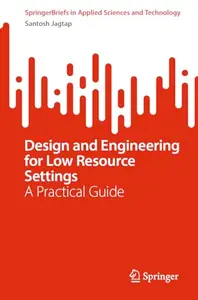 Design and Engineering for Low Resource Settings: A Practical Guide