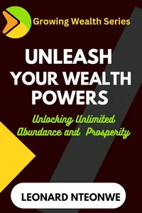 Unleash Your Wealth Powers: Unlocking Unlimited Abundance and Prosperity