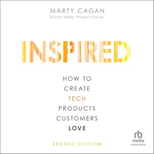 Inspired (2nd Edition): How to Create Tech Products Customers Love