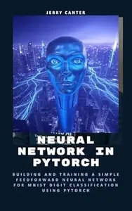 Neural Network in PyTorch: Building and Training a Simple Feedforward Neural Network for MNIST Digit Classification Using
