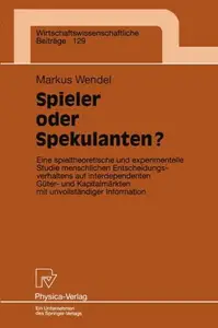 Spieler oder Spekulanten?: Eine spieltheoretische und experimentelle Studie menschlichen Entscheidungsverhaltens auf interdepen