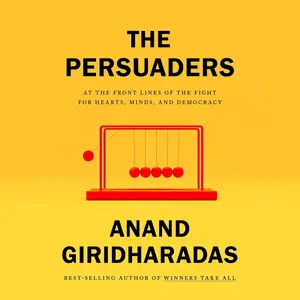 The Persuaders: At the Front Lines of the Fight for Hearts, Minds, and Democracy