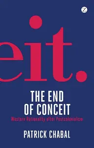 The End of Conceit: Western Rationality after Postcolonialism
