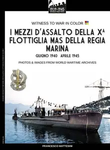 I mezzi d'assalto della X Flottiglia MAS della Regia Marina