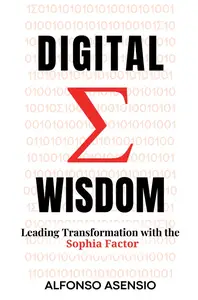 Digital Wisdom: Leading Transformation with the Sophia Factor