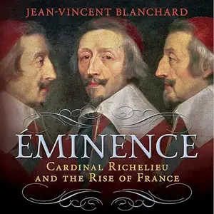 Éminence: Cardinal Richelieu and the Rise of France [Audiobook]
