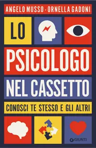 Lo psicologo nel cassetto. Conosci te stesso e gli altri - Angelo Musso & Ornella Gadoni