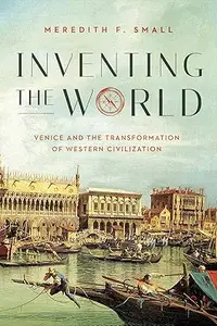 Inventing the World: Venice and the Transformation of Western Civilization (Repost)