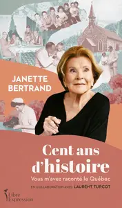 Janette Bertrand, "Cent ans d'histoire: Vous m’avez raconté le Québec"